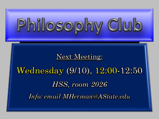 Philosophy Club, Next Meeting: Wednesday, September 10th (HSS; Info: email MHerman@AState.edu)